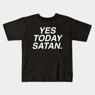 Yes Today Satan Kids T-Shirt